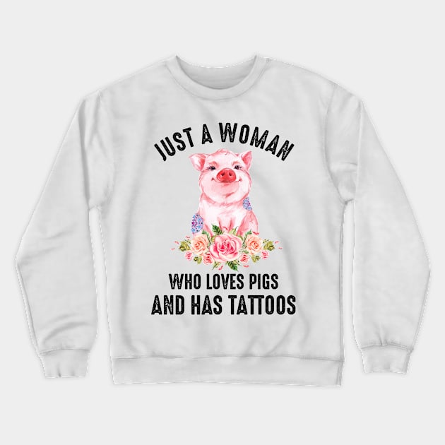 Just A Woman Who Loves Pigs And Has Tattoos Crewneck Sweatshirt by LotusTee